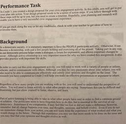 Performance Task
In Credit 3, you created a design proposal for your civic engagement activity. In this credit, you will get to put
your plan into action. Your design proposal needs to be a series of action steps. If you follow through with
these steps wil