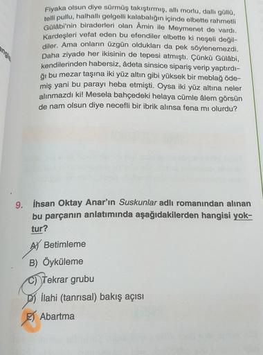 Fiyaka olsun diye sürmüş takıştırmış, allı morlu, dallı güllü,
telli pullu, halhalli gelgelli kalabalığın içinde elbette rahmetli
Gülabi'nin biraderleri olan Âmin ile Meymenet de vardı.
Kardeşleri vefat eden bu efendiler elbette ki neşeli değil-
diler. Ama