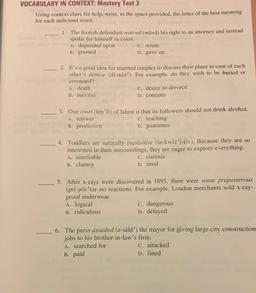VOCABULARY IN CONTEXT: Mastery Test 3
Using context clues for help, write, in the space provided, the letter of the best meaning
for each italicized word.
1. The foolish defendant waived (wāvd) his right to an attorney and instead
spoke for himself in cour