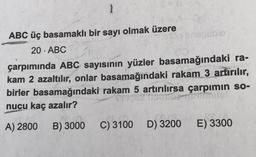 2
ABC üç basamaklı bir sayı olmak üzere
soudubio
20. ABC
çarpımında ABC sayısının yüzler basamağındaki ra-
kam 2 azaltılır, onlar basamağındaki rakam 3 artırılır,
birler basamağındaki rakam 5 artırılırsa çarpımın so-
nucu kaç azalır?
A) 2800
B) 3000
C) 3100 D) 3200
E) 3300