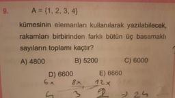 9.
A = {1, 2, 3, 4)
kümesinin elemanları kullanılarak yazılabilecek,
rakamları birbirinden farklı bütün üç basamaklı
sayıların toplamı kaçtır?
A) 4800
B) 5200
C) 6000
D) 6600
E) 6660
6x
8x
12x
6
3
q
- 25