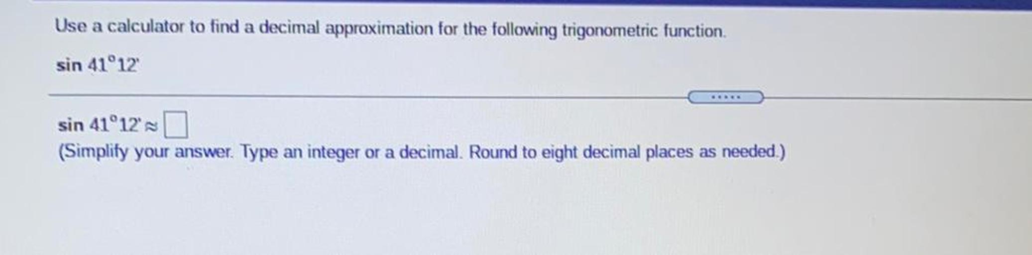 Use a calculator to find a decimal approximation for th... Math