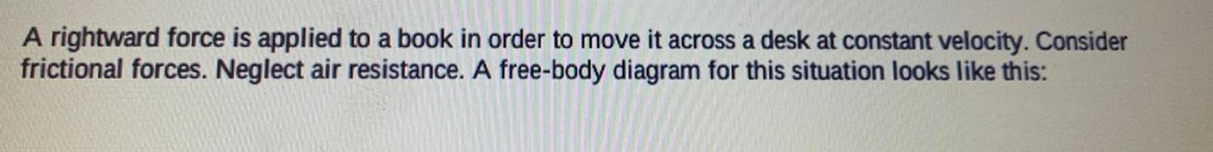 A rightward force is applied to a book in order to m... Physics