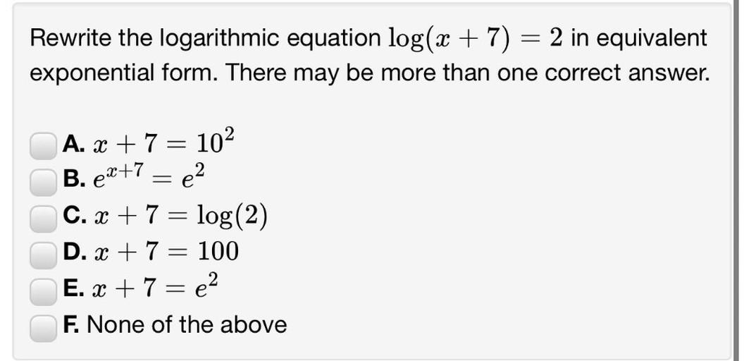 = Rewrite the logarithmic equation log(x + 7) = 2 in eq... - Math