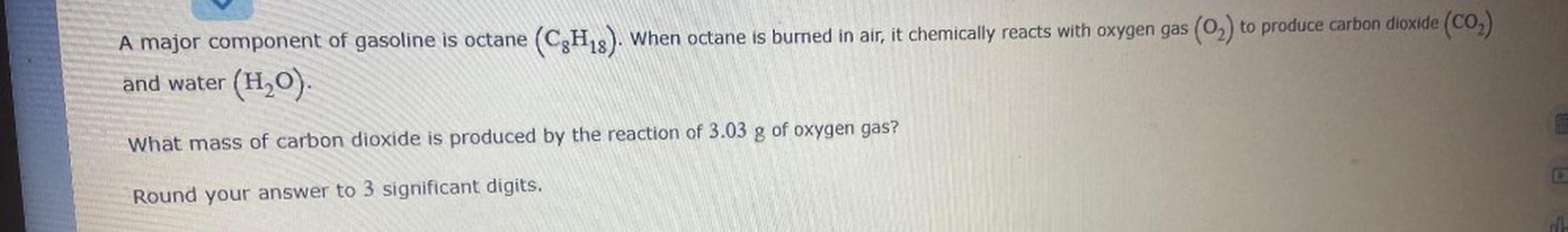 A major component of gasoline is octane (C... Organic Chemistry