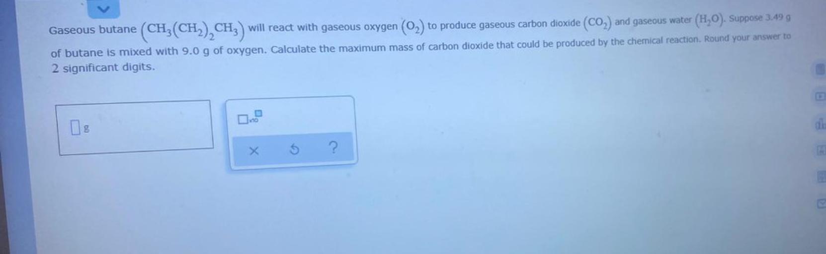 Gaseous butane (CH; (CH2),CH3) will react Organic Chemistry