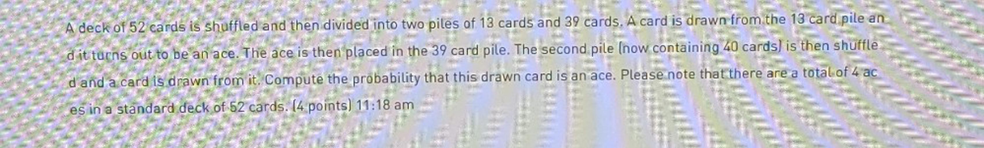 A deck of 52 cards is shuffled and then divided into tw... Math