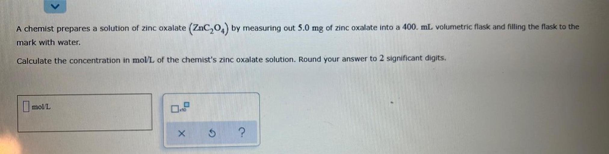 A chemist prepares a solution of zinc oxal... Organic Chemistry