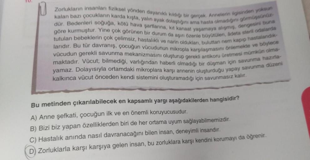 kalan bazı çocukların karda kışta, yalin ayak dolastiğini ama hasta olmadigini görmüşsunuz
Zorlukların insanlan fiziksel yönden dayanikli kildiği bir gerçek. Annelerin ilgisinden yoksun
dür. Bedenleri soğuğa, kötü hava şartlarına, kit kanaat yaşamaya alişm