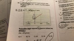 hort
16.(1,12 litrelik sabit hacimli bir kapta bulunan ideal
Ne gazının basınç (P) - sıcaklık (t) grafiği aşağıda
verilmiştir.
18. Belirli mikta
çözünmus olan madde m
Çözeltilerin derişimini
molalite ve mol kesri i
P.
8.2,8n. Daktap (am
)
8
1. 1 kg sulu çözeltide
savisina molalite Ć
II. Çözeltideki bir bile
tüm bileşenlerin r
kesrini verir.
III. Molalite ve moll
çözeltinin toplar
Tiadelerinden hang
A) Yalniz
Doyunca
beklene?
-273
0
273
firari buyuk
t(°C)
Anar ogunisms
presi
Dive II
matilanının san yang
dönüşmesi
Buna göre, kapta bulunan Ne gazının kütlesi kaç
gramdır?
(Ne = 20 g/mol)
=
ormonlannan miktannin
A) 4
B) 10
C) 20
D) 30
E) 40
esteron hormonlannin