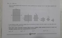 10.1 m = 1000 mm
Enis, bir ayağı diğerlerinden kısa olan bir masayı sabitlemek için kalınlığı 0,125 mm olan kâğıdı aşağıdaki gibi
katlamıştır.
6. kez katlanan kâğıt, kısa olan ayağın altına konulduğunda masanın kısa olan ayağının uzunluğu diğer ayak-
ların uzunlukları ile eşitlenmiştir.
Buna göre metre cinsinden masanın kâğıt konulan ayağının, diğer ayakların birinden ne kadar kısa
olduğunu belirten üslü ifade aşağıdakilerden hangisidir?
A) 23 53
B) 23.5-3
D) 2-3.5-3
C) 5-3
19RASYONEL
YAYINLARI
