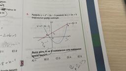 geçer.
ur?
Yalnız III
e III
5.
Aşağıda y = x2 - 2x - 3 parabolü ile y = 2x + 5
doğrusunun grafiği verilmiştir.
Ay
=5
ty= 2x+5
B
y = x2 - 2x - 3
A
S
-2tk
A
0
3
w
GE8
te 1
--
3-
V
) 1
E) 2
Buna göre, A ve B noktalarının orta noktasının
apsisi
kaçtır?
A) 1 B) 2 C) 3 D) 4 E) 5
-8teel
g
e
12=y
tanımlı