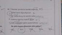 4. Denizler içimde bir bardak soğuk su N.S
Şiirleri terim diye siliyorum
2
Bir nokta duruş, bir atımlık nefes belgisiz
4 Kaleme sığınmış coşkulu şairler N.S
S Çok uzaklardan gelen posta korkusu belgisi2
Bu şiirin kaçıncı dizesinde sifat yoktur?
ANI.
B) II.
C) .
na-
EN
DIV.
E) V.