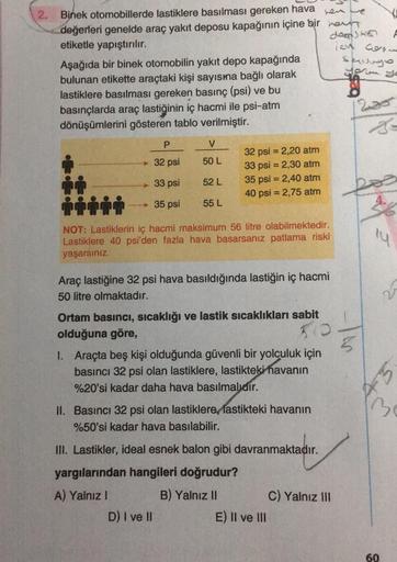 Binek otomobillerde lastiklere basılması gereken hava ren ve
değerleri genelde araç yakıt deposu kapağının içine bir rout
dogsha A
etiketle yapıştırılır.
ich Corne
Aşağıda bir binek otomobilin yakıt depo kapağında
Senaryo
bulunan etikette araçtaki kişi say