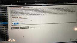 Acvg.cengagenow.com
Home - N
CengageNOW | Online te...
OWLv2 Online teaching...
CengageNOW | Online te...
My Home
Course Home
nd Mastering ...
[References)
ine Review for UT1, Ch1-3
1 pt
INTERACTIVE EXAMPLE Determining Density
tion 1
tion 2
1 pt
tion 3
1 p
