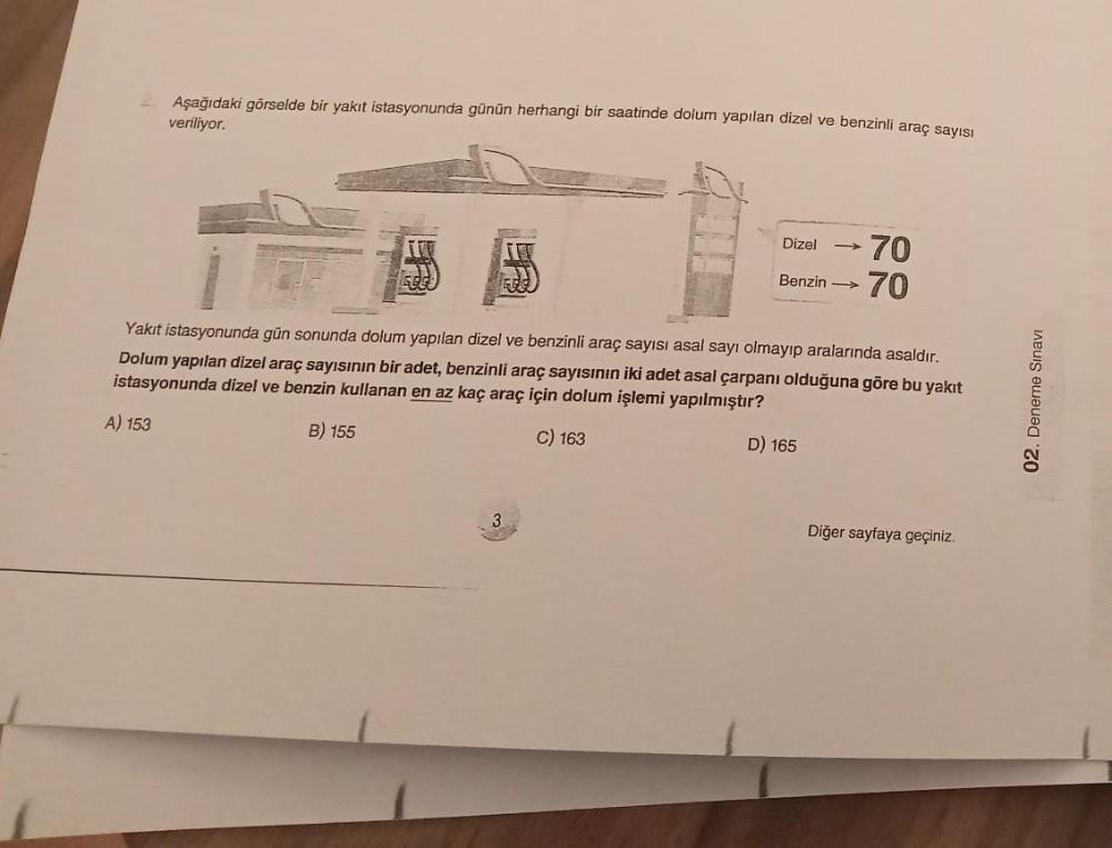 2. Aşağıdaki görselde bir yakıt istasyonunda günün herhangi bir saatinde dolum yapılan dizel ve benzinli araç sayısı
veriliyor.
Dizel
70
70
Benzin -
Yakıt istasyonunda gün sonunda dolum yapılan dizel ve benzinli araç sayısı asal sayı olmayıp aralarında asa