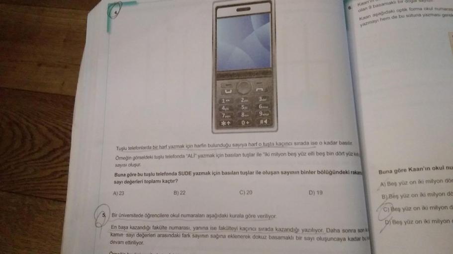 Kaan'il
6
olan 9 basamaklı bir dogu say
Kaan aşagıdaki optik forma okul numaras
yazmayı hem de bu sütuna yazması gere
3 del
1
4sh
2
51
Bruv
0+
6 mna
9wy
(pan
*4
Tuşlu telefonlarda bir harf yazmak için harfin bulunduğu sayıya harf o tuşta kaçıncı sırada ise