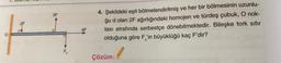 3F
27
4. Şekildeki eşit bölmelendirilmiş ve her bir bölmesinin uzunlu-
ğu d olan 2F ağırlığındaki homojen ve türdeş çubuk, O nok-
tası etrafında serbestçe dönebilmektedir. Bileşke tork sıfır
olduğuna göre F'in büyüklüğü kaç F'dir?
4F
FX
Çözüm: