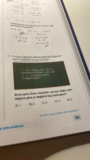 2.2 - -
E.
X450
X-
X-2
11.
f(x) - In(7-x) log. *-3)
fonksiyonunun en genis tanam kümesi agan
dakilerden hangisidir?
A) (3, +)
B) (7.)
093.7)
7xso
C) (3.7)
E) (-0,7)
X->o
X)
2) X) 3
2x
12. Durmuş Öğretmen tahtaya kaldırdığı Ömer Sey-
fettin'e
aşağıdaki soru