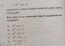 4.
y = x? - mx-n
parabolünün x eksenini kestiği noktalardan çizilen teğetler
birbirine diktir.
Buna göre, m ve n arasındaki bağıntı aşağıdakilerden
hangisidir?
-
2
A)
m' + 4n = 1
B) m- n=-1
C) m
m2 – 2n = 1
m² – 2n=-1
– =
=
E)
m2 + 4n = -1
(7.5676
)
D)
f(x) = f'(x)