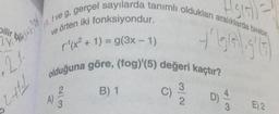 Asist)
Hg
if ve g, gerçel sayılarda tanımlı oldukları aralıklarda birebir
bilir
Mla
"Balth
ve örten iki fonksiyondur.
ly
t gigligt
f(x + 1) = g(3x - 1)
21:
olduğuna göre, (fog)'(5) değeri kaçtır?
2.
3
B) 1
4
A)
2
D)
3
C)
WIN
c)
211.)
3
E) 2.
