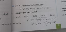denklem
X
11. ? =-1, x ve y gerçel sayılar olmak üzere
x² =
x2 - y2 - 17(1 + i) = (x + y)i +17 (1+1)
1
-
-
olduğu
kaçtır
olduğuna göre, 3x - y kaçtır?
C) 73
E)-19
A) -6
D)-5
C) 16
A) -17
B) 12
5
X²-9²-17-171) = (x+y); -17i
x
x²-y²=17
- lxty-13)
5.A 6.E 7.B 8.D9.E 10.A 11.E
35