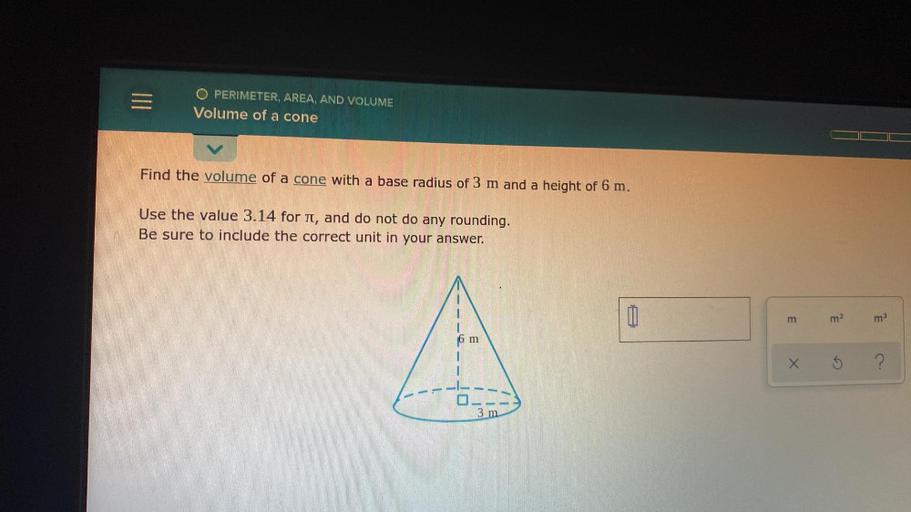 O PERIMETER, AREA, AND VOLUME Volume of a cone Find the... Math