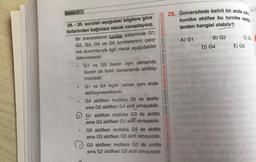 220
Deneme - 3
29. Üniversitede belirli bir anda yalna
turnike aktifse bu turnike aşağı
lerden hangisi olabilir?
C) G3
A) G1
B) G2
D) G4
E) G5
28. - 30. soruları aşağıdaki bilgilere göre
birbirinden bağımsız olarak cevaplayınız.
Bir üniversitenin turnike sisteminde G1,
G2, G3, G4 ve G5 turnikelerinin çalış-
ma durumlarıyla ilgili olarak aşağıdakiler
bilinmektedir:
G1 ve G5 bazen aynı zamanda,
bazen de farklı zamanlarda aktifleş-
mektedir.
G1 ve G4 hiçbir zaman aynı anda
aktifleşmemektedir.
G4 aktifken mutlaka G5 de aktiftir
ama G5 aktifken G4 aktif olmayabilir.
O G1 aktifken mutlaka G3 de aktiftir
ama G3 aktifken G1 aktif olmayabilir.
G5 aktifken mutlaka G3 de aktiftir
ama G3 aktifken G5 aktif olmayabilir.
G3 aktifken mutlaka G2 de aktiftir
ama G2 aktifken G3 aktif olmayabilir.
IM BAŞARIM BENİM HOCAM BENİM BAŞARIM BENİM HOCAM BENİM
BAŞARIM BENİM HOCAM
.
