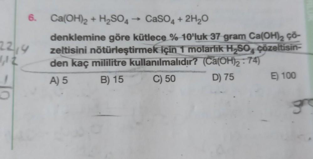 6. 22,4 113 Ca(OH)2 + H2SO4 > CaSO4 + 2H20 denklemine ... - Kimya