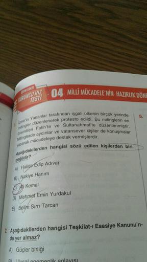 04. MİLLÎ MÜCADELE’NİN HAZIRLIK DÖNE
TURUNCU HIL
TEST
5.
mitingler düzenlenerek protesto edildi. Bu mitinglerin en
Izmir'in Yunanlar tarafından işgali ülkenin birçok yerinde
Mitinglerde aydınlar ve vatansever kişiler de konuşmalar
Onemlileri Fatih'te ve Su