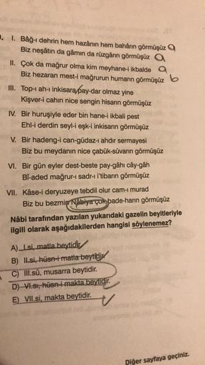 . I. Bâğ-i dehrin hem hazânın hem bahârın görmüşüz Q
Biz neşâtın da gâmın da rüzgârın görmüşüz a
II. Çok da mağrur olma kim meyhane-i ikbalde a
Biz hezaran mest-i mağrurun humarın görmüşüz b
III. Top-1 ah-ı inkisara pay-dar olmaz yine
Kişver-i cahin nice s