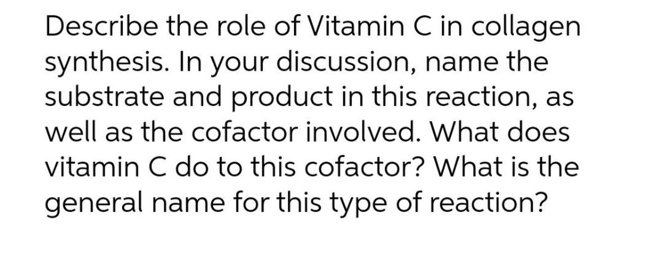 Describe the role of Vitamin C in collagen synthesis... Biology
