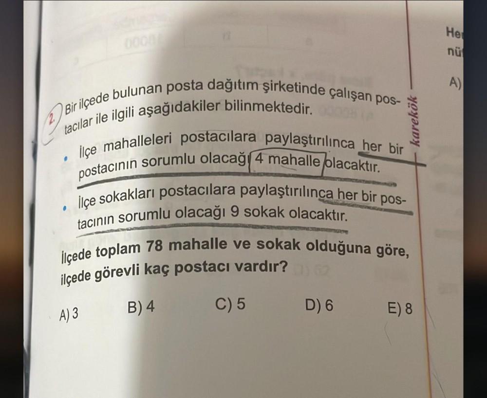 Her
nü
A)
Bir ilçede bulunan posta dağıtım şirketinde çalışan pos-
tacılar ile ilgili aşağıdakiler bilinmektedir.
karekök
.
lice mahalleleri postacılara paylaştırılınca her bir
postacının sorumlu olacağı 4 mahalle placaktır.
İlçe sokakları postacılara payl