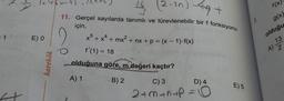 2
ta
G
(
(2-201-29 +
f(x)
2.
x
16)
11. Gerçel sayılarda tanımlı ve türevlenebilir bir f fonksiyonu
için,
x5 + x4 + mx? + nx + p = (x - 1).f(x)
f'(1) = 18
olduğuna göre, m değeri kaçtır?
g(x)
olduğu
1
E) O
13
A) 2
2
karekök
A) 1
B) 2
C) 3
D) 4
E) 5
2+mant=0
