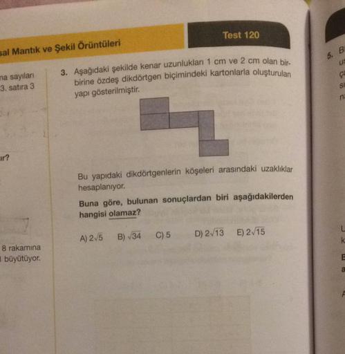 Test 120
sal Mantık ve Şekil Örüntüleri
5. B
38
na sayılan
3. satira 3
3. Aşağıdaki şekilde kenar uzunluklan 1 cm ve 2 cm olan bir
birine özdeş dikdörtgen biçimindeki kartonlarla oluşturulan
yapı gösterilmiştir.
SI
ni
ar?
Bu yapıdaki dikdörtgenlerin köşele