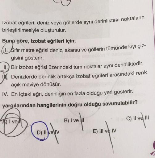 Izobat eğrileri, deniz veya göllerde aynı derinlikteki noktaların
birleştirilmesiyle oluşturulur.
Buna göre, izobat eğrileri için;
Sifir metre eğrisi deniz, akarsu ve göllerin tümünde kıyı çiz-
gisini gösterir.
11.) Bir izobat eğrisi üzerindeki tüm noktala