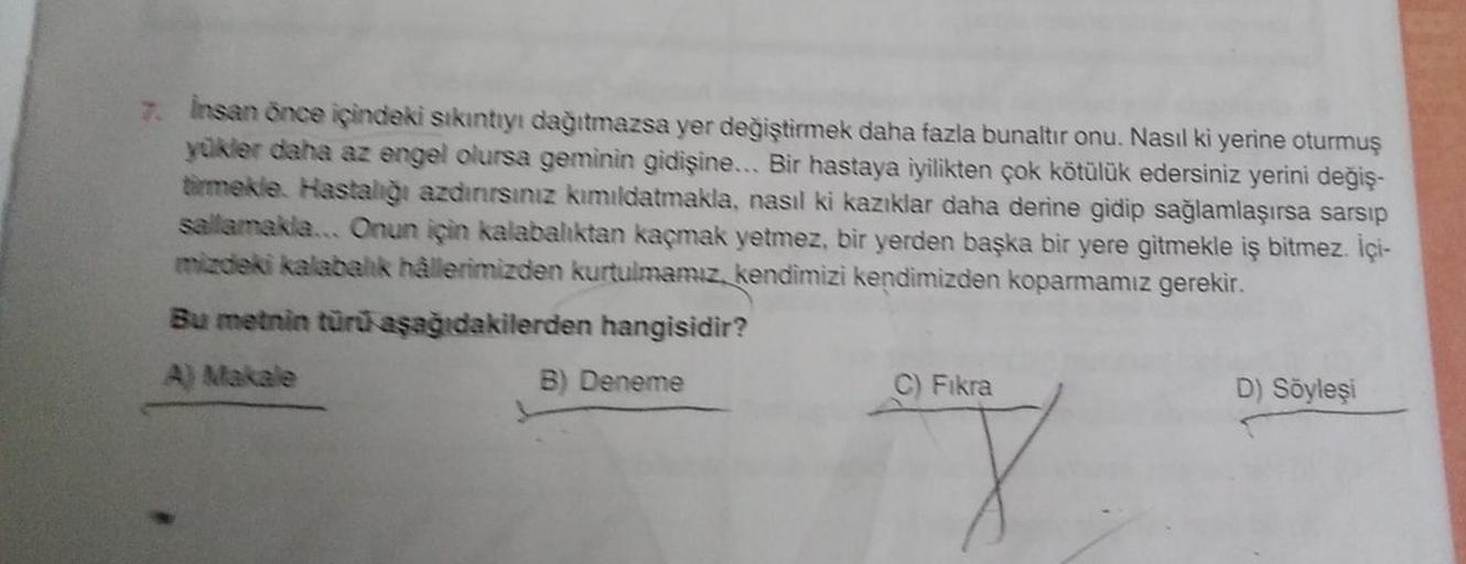 7. Insan önce içindeki sıkıntıyı dağıtmazsa yer değiştirmek daha fazla bunaltır onu. Nasıl ki yerine oturmuş
yükler daha az engel olursa geminin gidişine... Bir hastaya iyilikten çok kötülük edersiniz yerini değiş-
tirmekle Hastalığı azdırsınız kımıldatmak