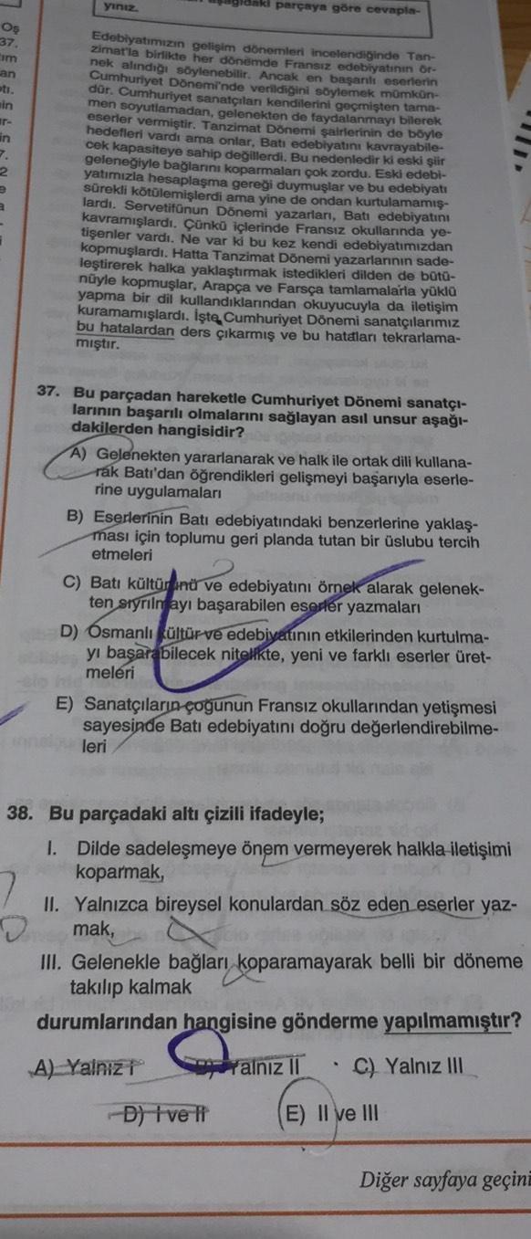 yiniz
parçaya göre cevapla-
Os
37
im
an
eti.
ain
ir-
in
7.
2
Edebiyatımızın gelişim dönemleri incelendiginde Tan-
zimarla birlikte her dönemde Fransız edebiyatının of
nek alındığı söylenebilir. Ancak en başarli eserlerin
Cumhuriyet Dönemi'nde verildiğini s