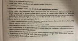 7. L Olmuş ya da olabilecek olayları anlatır.
II. Kişiler, çoğu zaman, hayatlarının belli ve kısa bir dönemi içinde izlenir.
III. Ayrıntılara girmekten sakınılır.
Yukarıda bazı özellikleri verilen yazı türünün örneği aşağıdakilerden hangisidir?
A) Ahmet Haşim, 1885'te Bağdat'ta doğdu, 1933'te İstanbul'da öldü. Ahmet Haşim, 1908 sonrası Fecr-i Âti ismi
altında toplanan şair ve yazarlarla beraber kendini tanıtmıştır. Bu topluluğun bütün üyeleri gibi o da Tevfik Fikret
ve Cenap Şahabettin'in etkisinde kalmıştır. Onun şiirlerinde Türk şairlerinden çok Fransız şairlerinin etkisi görülür.
Şairin, "Piyale, Gol Saatleri" gibi şiir kitapları yanında "Bize Göre" adlı bir deneme kitabı da vardır.
B) Bunun üzerine bir kurt aslana yaklaşarak dedi ki:
-Çakalın hıyaneti meydana çıkmıştır. Hükümdarın yapması gereken, onu affetmemektir. Çünkü bu haini affettiği
takdirde başka bir haini ele geçirmesine imkân kalmaz.
Aslan da çakalın meclisten çıkarılmasını ve yakalanmasını emretti.
C) 1951 yıl mayıs sonu ya da haziran başı olmalı. İstanbul Yüksek Tahsil Derneği kurucularıyla birlikte ben de tutuk-
landim. Çalıştığım Orta Anadolu kasabasında tutuklanarak ertesi günü Sultanahmet'e yollanmıştım. Bir buçuk ay
kadar orada yattıktan sonra tahliye edildim.
D) Topal Durmuş'un oğlu Mustafa, tuza gidiyordu. İstasyon yanında mola verdi. Eşeğini ağaçların altına bıraktı. Ken-
disi parmaklığın iç yanına geçti. Belini ağaca dayadı, kuşağından ekmeğini çıkardı. Sanki burası bir çayırlık, bu
demiryolu da bir akarsu imiş gibi bakıp elindekini yemeğe başladı.
