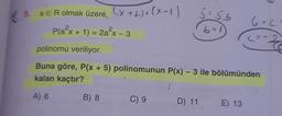 5 = 56
9. a E R olmak üzere
a E R olmak üzere, (x + 2)*(x-1)
x(x
Pla²x + 1) = 2a²x-3
1= -3
6+6
b=1
(= -2
polinomu veriliyor.
Buna göre, P(x + 5) polinomunun P(x) - 3 ile bölümünden
kalan kaçtır?
A) 6
B) 8
C) 9
D) 11
E) 13