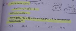 5 = 56
9. a E R olmak üzere
a E R olmak üzere, (x + 2)*(x-1)
x(x
Pla²x + 1) = 2a²x-3
1= -3
6+6
b=1
(= -2
polinomu veriliyor.
Buna göre, P(x + 5) polinomunun P(x) - 3 ile bölümünden
kalan kaçtır?
A) 6
B) 8
C) 9
D) 11
E) 13
