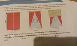 9
Zeynep Hanım, dikdörtgen şeklindeki evinin penceresine Şekil - 1'deki gibi dikdörtgen şeklinde iki es parca
kırmızı perde yaptırmıştır. Daha sonra perdelerin birer ucunu Şekil - 2'deki gibi köşelerde topladıktan son
ra parjurunun bir kısmını açmıştır. Perdenin uzun kenar uzunluğu 120 cm'dir.
30 cm
120 cm
130 cm
130 cm
Şekil-1
Şekil-2
Şekil-3
Şekil - 3'deki panjur kanatları eş dikdörtgen şeklinde olup her birinin kalınlığı 5 cm'dir.
Uzunlukları şekil üzerinde gösterildiğine göre Şekil - 3'deki görünen mavi cam yüzeyinin alanı kaç dm2'dir?
A) 52
B) 56
C) 58
D) 60
