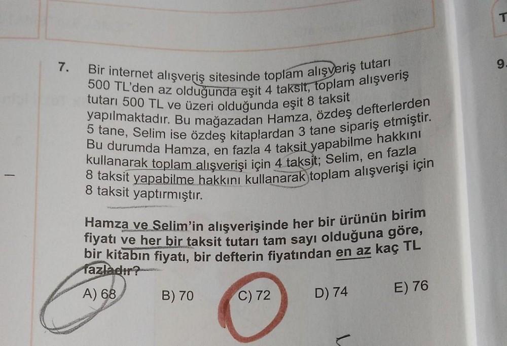 T
7.
9
Bir internet alışveriş sitesinde toplam alışveriş tutarı
500 TL'den az olduğunda eşit 4 taksit, toplam alışveriş
tutarı 500 TL ve üzeri olduğunda eşit 8 taksit
yapılmaktadır. Bu mağazadan Hamza, özdeş defterlerden
5 tane, Selim ise özdeş kitaplardan