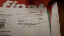 An
TIK TESTI
FINAL / DENEME-1
28.
ap makinesi, art arda üç sayı
sayıyı çarpıp, üçüncu sayı ile
mlanmıştır.
Bir portakal bahçesindeki ağaç sayısı,
her bir ağaçtaki
dal sayısı ve her bir daldaki portakal sayısı birbirine eşit-
tir
54
del mare
Bu bahçede x tane portakal ağacı vardır. Bahçedeki
portakal sayısı, dal sayısı ve ağaç sayısının toplamı P(x)
polinomudur.
Buna göre, P(x) polinomunun katsayılar toplamı ile
polinomun derecesinin çarpımı kaçtır?
A) 3 B) 6 999 D) 12 E) 15
ST
na basıldığında ekrana
yazılır.
i tuşlarına basılma
