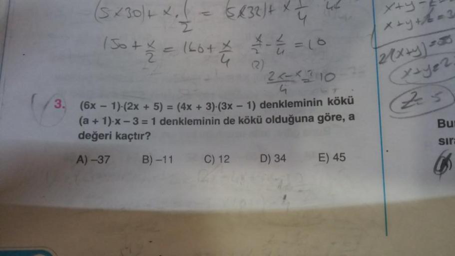 4
xty-t
(5430/4 X J = 6832) + X -
= 166+ - + 2 = 10
Z
1
So + x = 160 + 4
Ž
u
x+y+4=3
2exty) =
(x+y82.
2)
22-x2 10
3.
25
(6x - 1)-(2x + 5) = (4x + 3)-(3x - 1) denkleminin kökü
(a + 1).x - 3 = 1 denkleminin de kökü olduğuna göre, a
değeri kaçtır?
Bu
sir
A) -