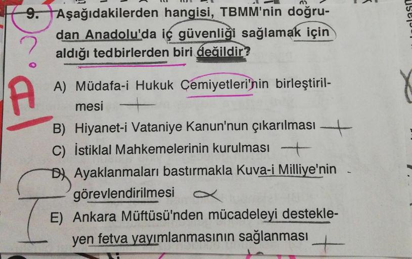 clash
9. Aşağıdakilerden hangisi, TBMM'nin doğru-
dan Anadolu'da iç güvenliği sağlamak
için
aldığı tedbirlerden biri değildir?
A) Müdafa-i Hukuk Cemiyetleri'nin birleştiril-
mesi
B) Hiyanet-i Vataniye Kanun'nun çıkarılması +
C) İstiklal Mahkemelerinin kuru