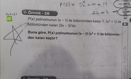 P get
p(o)= 1h+ma11
(M =
2k=h
O Örnek - 58
P(x) polinomunun (x - 1) ile bölümünden kalan 7, (x2 + 1) ile
bölümünden kalan (2x - 3)'tür.
ERT HOCA
148-21
Buna göre, P(x) polinomunun (x - 1)(x2 + 1) ile bölümün-
den kalan kaçtır?
70 CONDE TYT MAT
