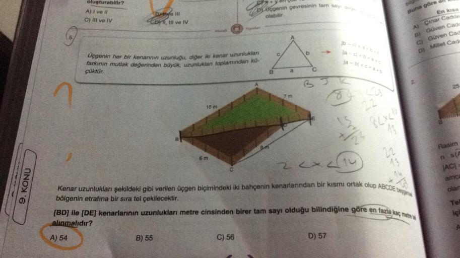 oluşturabilir?
Dirgenin çevresinin tam say de
olabilir
A) I ve II
C) Il ve IV
Be
Buna göre el
En kisa
11. HI ve IV
A) Cinar Cadde
By Güven Cade
c) Güven Cad
o) Millet Cade
b
1b-a<& Die
fa-61<<
ja - b}<c<a
Uçgenin her bir kenannın uzunluğu, diğer iki kenar 