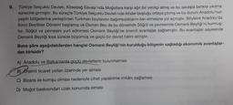 9.
Türkiye Selçuklu Devleti, Kösedağ Savaşı'nda Moğollara karşı ağır bir yenilgi almış ve bu savaşla birlikte yıkılma
sürecine girmiştir. Bu süreçte Türkiye Selçuklu Devleti'nde iktidar boşluğu ortaya çıkmış ve bu durum Anadolu'nun
çeşitli bölgelerine yerleştirilen Türkmen boylarının bağımsızlıklarını ilan etmesine yol açmıştır. Böylece Anadolu'da
İkinci Beylikler Dönemi başlamış ve Osman Bey de bu dönemde Söğüt ve çevresinde Osmanlı Beyliği'ni kurmuş-
tur. Söğüt ve çevresini yurt edinmesi Osmanlı Beyliği'ne önemli avantajlar sağlamıştır. Bu avantajlar sayesinde
Osmanlı Beyliği kısa sürede büyümüş ve güçlü bir devlet halini almıştır.
Buna göre aşağıdakilerden hangisi Osmanlı Beyliği'nin kurulduğu bölgenin sağladığı ekonomik avantajlar-
dan birisidir?
A) Anadolu ve Balkanlarda güçlü devletlerin bulunmaması
B) Önemli ticaret yolları üzerinde yer alması
C) Bizans ile komşu olması nedeniyle cihat yapabilme imkânı sağlaması
D) Moğol baskısından uzak konumda olması
