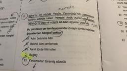 Suur
do
S
A
gen
nerede
mıyla ilgi
A) Yap
teor
B) Prc
nis
ilmesiyle birlikte
7 akınına uğrado
otellerinin doto-
A ( 9.) italya'da 79 yılında Vezüv Yanardağı'nın patlamasıyla
küllerin altında kalan Pompei Antik Kenti'nde kölelerin
yaşadığı bir oda ve onlara ait bazı eşyalar bulundu. AML
Bu cümlenin yer tamlayıcısında (dolaylı tümlecinde) aşa-
ğıdakilerden hangisi yoktur
C) Ar
e
eti.
D) E
erden hangisi
E)
lir.
A Adın bulunma hâli
B) Belirtili isim tamlaması
A Farklı türde filimsiler
D) Bağlaç
E) Yansımadan türemiş sözcük
dir.
nincs
edir.